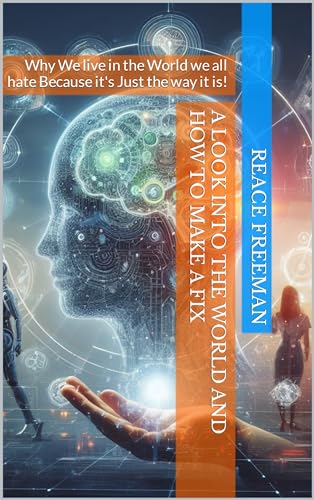 A look into the world and how to make a Fix: Why We live in the World we all hate Because it's Just the way it is!