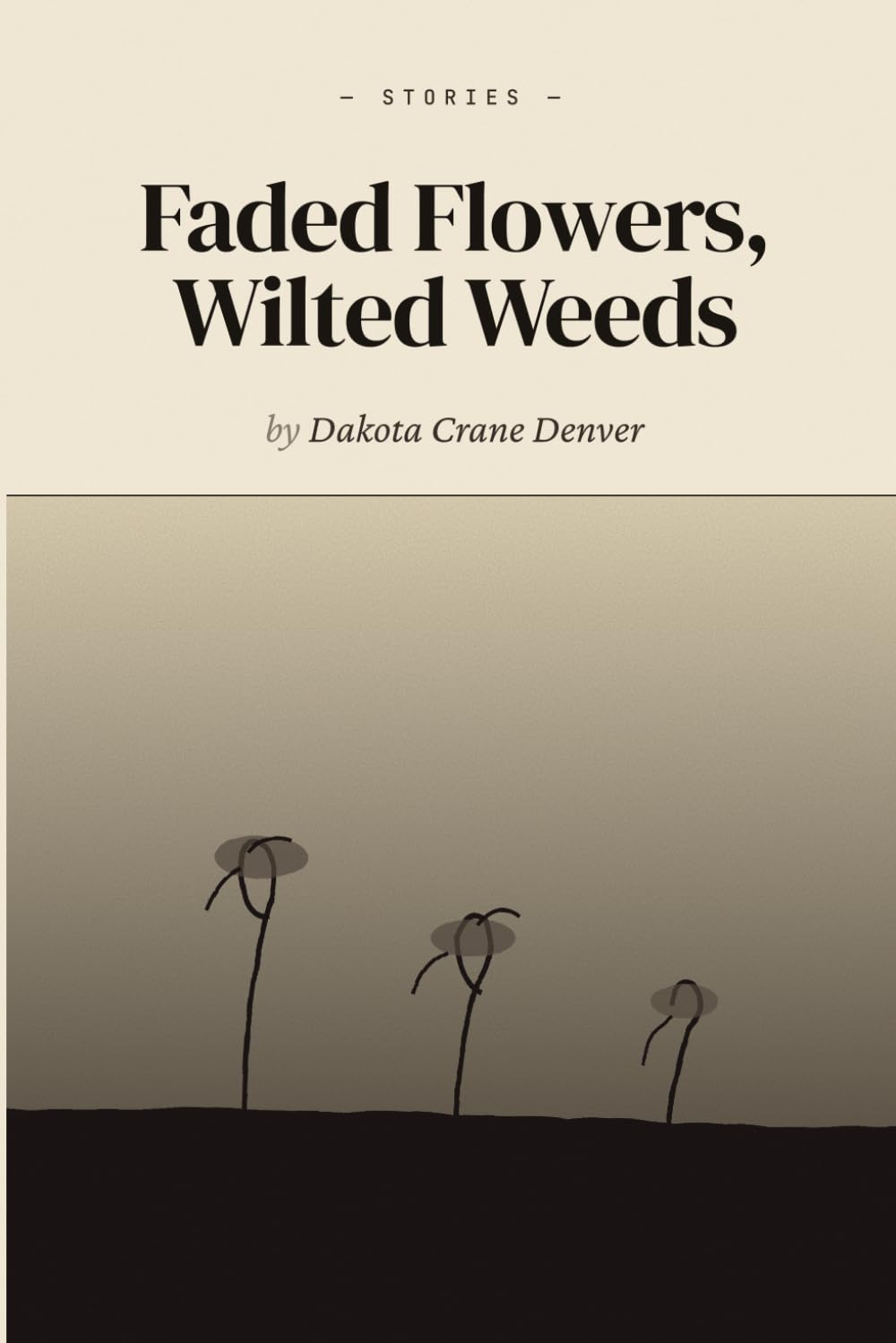Faded Flowers, Wilted Weeds: Stories