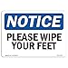 OSHA Notice Sign - NOTICE Please Wipe Your Feet | Vinyl Label Decal | Protect Your Business, Construction Site, Warehouse | Made in the USA, 14