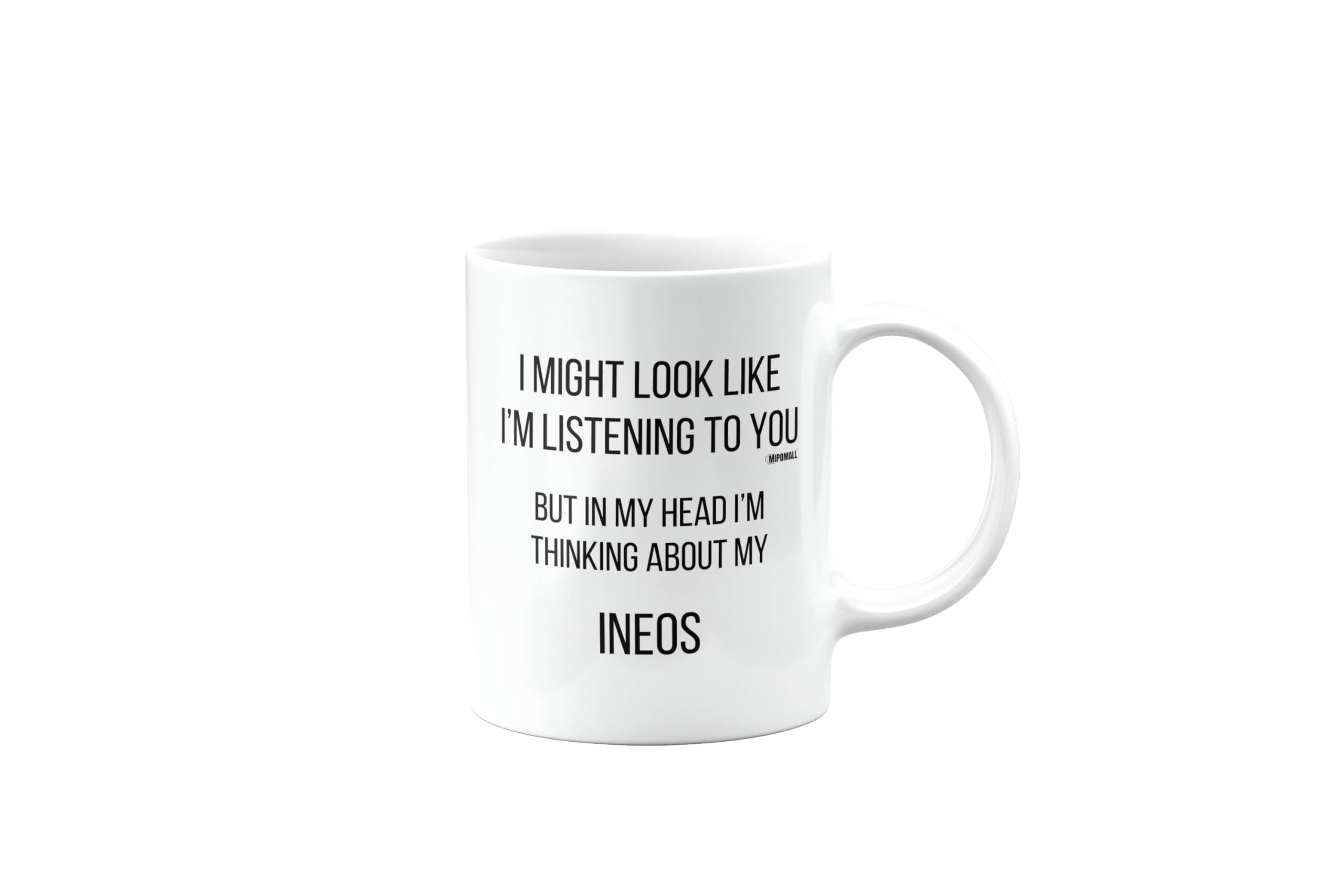 MIPOMALL INEOS Mug, INEOS Car Gifts for Men or Women, Birthday Mug, Presents for Christmas, I Might Look Like I'm Listening to You, but in My Head I'm Thinking About My, mm-CA_155_55