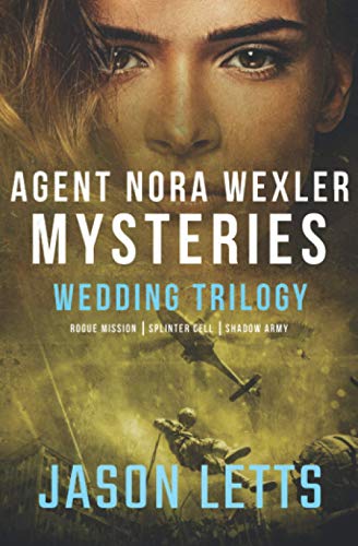 Agent Nora Wexler Mysteries Wedding Trilogy - Rogue Mission, Splinter Cell, Shadow Army (Nora Wexler Mystery Universe)