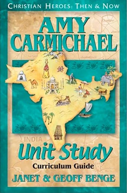 Amy Carmichael: Unit Study Curriculum Guide (Christian Heroes: Then & Now)
