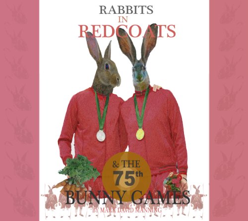 Rabbits in Redcoats & The 75th Bunny Games by Mark David Manning ...