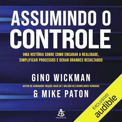 Assumindo o controle Audiolibro Por Gino Wickman, Mike Paton, Claúdio Carina - tradutor arte de portada
