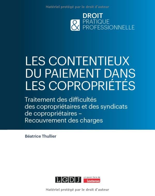 Les contentieux du paiement dans les copropriétés: Traitement des difficultés des copropriétaires et des syndicats de copropriétaires - Recouvrement des charges