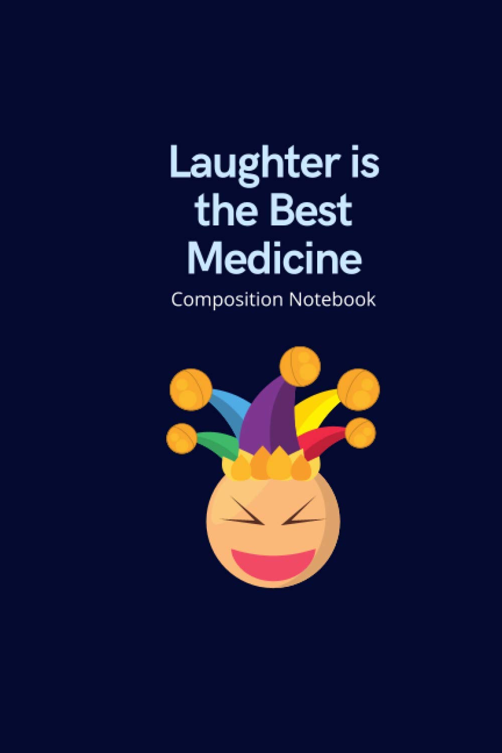 Laughter Is The Best Medicine Composition Notebook: Funny Notebooks, Last Minute Gifts, Stocking Stuffers