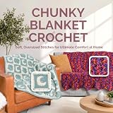Chunky Blanket Crochet: Soft, Oversized Stitches for Ultimate Comfort at Home