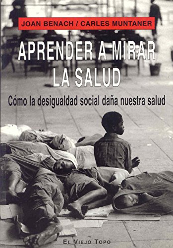 Aprender a mirar la salud: Cómo la desigualdad social daña nuestra salud (Spanish Edition) Aprender a mirar la salud: Cómo la desigualdad social daña nuestra salud (Spanish Edition)