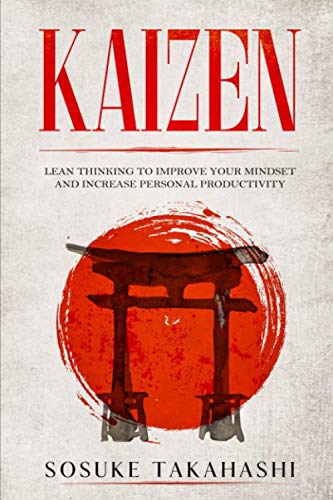 Independently published KAIZEN: Lean Thinking to Improve Your Mindset and Increase Personal Productivity