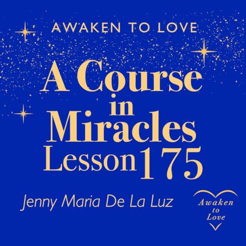 ACIM Lesson 175 and Rules for Decision, A Course in Miracles 🌟
