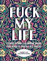 Fuck my life: Curse word coloring book for adults when life sucks (Curse word coloring books for adults) B0CHL7DF6W Book Cover