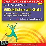 Glücklicher als Gott: Verwandle dein Leben in eine außergewöhnliche Erfahrung - Neale Donald Walsch