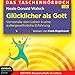 Produktbild Glücklicher als Gott: Verwandle dein Leben in eine außergewöhnliche Erfahrung