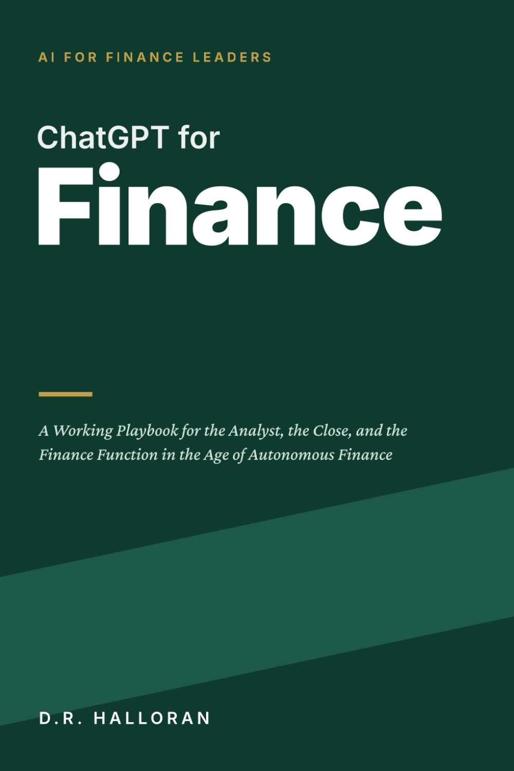 ChatGPT for Finance: A Working Playbook for the Analyst, the Close, and the Finance Function in the Age of Autonomous Finance