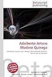 Adalberto Arturo Madero Quiroga: Monterrey, Nuevo León, Mexiko, Rechtsanwalt, Politiker, Partido Acción Nacional