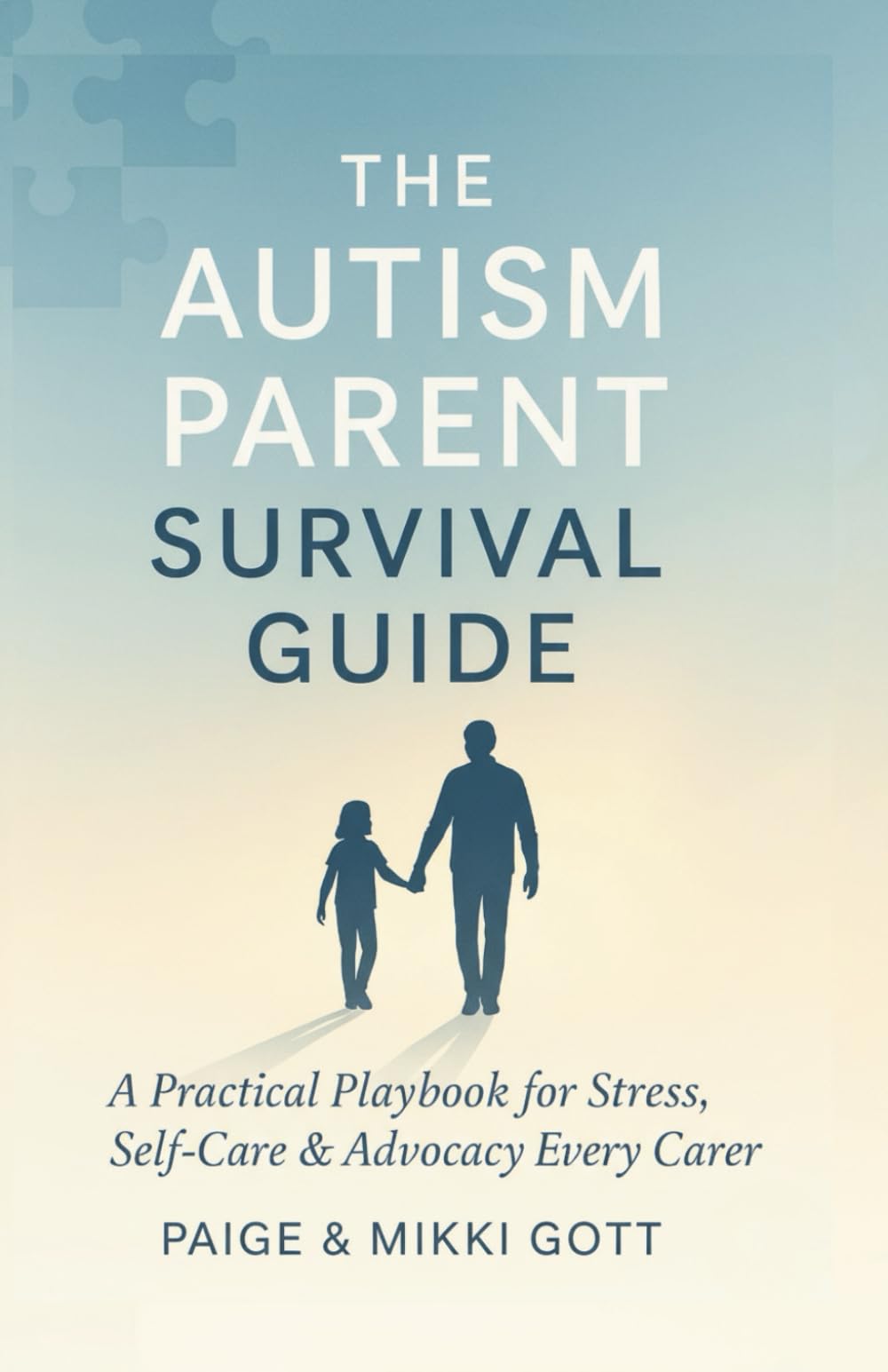 The Autism Parent's Survival Guide: A Practical Playbook for Stress, Self-Care & Advocacy Every Carer Needs