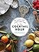 The New Cocktail Hour: The Essential Guide to Hand-Crafted Drinks