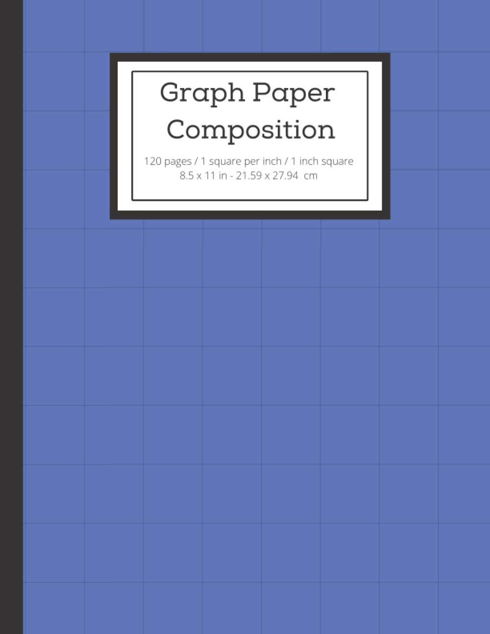 Graph Paper Composition: Notebook Grid Paper Notebook - 120 pages / 1 square per inch grid paper - Size 8.5 x 11 inches. Math, Science Notebook for Students, Kids and Teachers