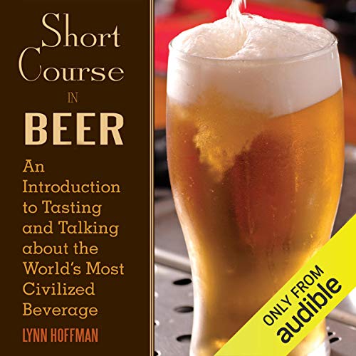 Short Course in Beer An Introduction to Tasting and Talking About the