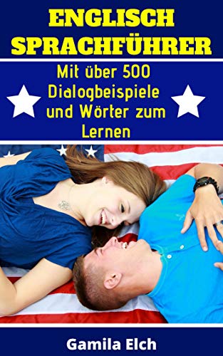 Englisch Sprachführer: Mit über 500 Dialogbeispiele zum selbstständig Lernen (German Edition)