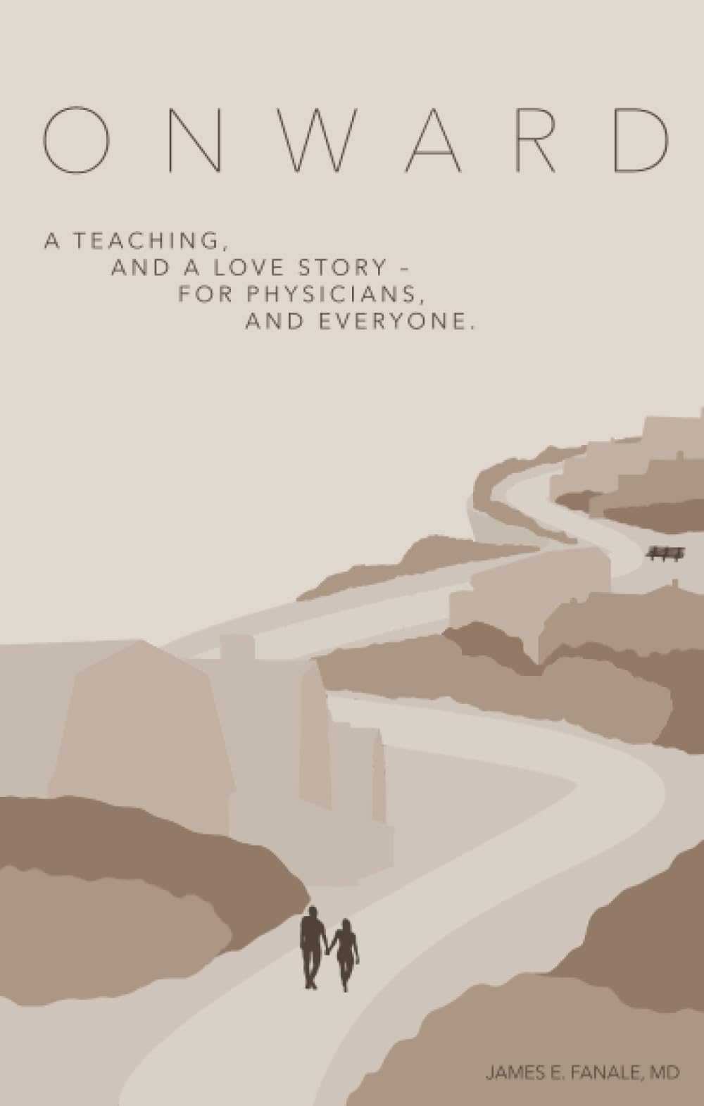 ONWARD: A Teaching, And A Love Story - For Physicians, And Everyone.