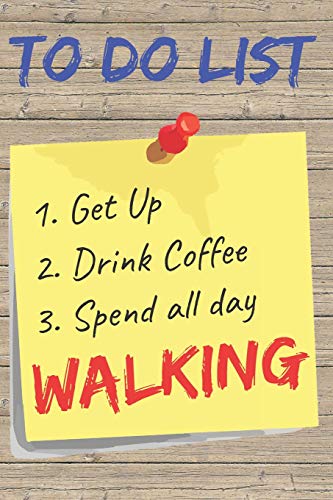 To Do List Walking Blank Lined Journal Notebook: A daily diary, composition or log book, gift idea for people who love to walk for fitness, exercise, weight loss!!