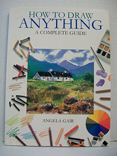 How to Draw Anything: a Complete Guide 076075442X Book Cover
