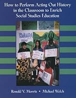 How to perform acting out history in the classroom to enrich social studies education 0787271020 Book Cover