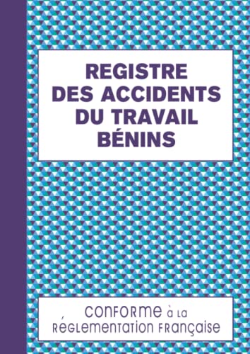 Registre des Accidents du Travail Bénins: Permet d'Assurer un Suivi Rigoureux et Régulier Conforme au Code de la Sécurité Sociale 120 pages Format A4 -...