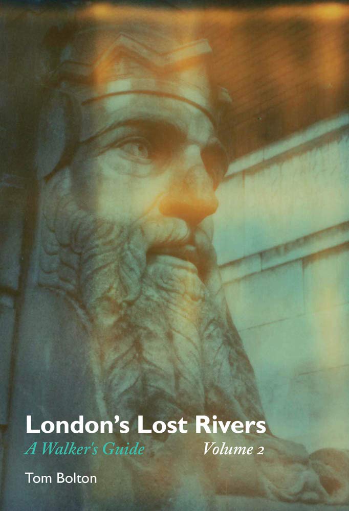 London's Lost Rivers: A Walker's Guide (Volume 2) (Strange Attractor Press)