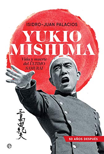 Yukio Mishima: Vida y muerte del último samurái