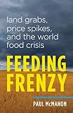 Feeding Frenzy: Land Grabs, Price Spikes, and the World Food Crisis