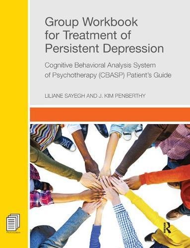 Group Workbook for Treatment of Persistent Depression: Cognitive Behavioral Analysis System of Psychotherapy-(CBASP) Patient’s Guide