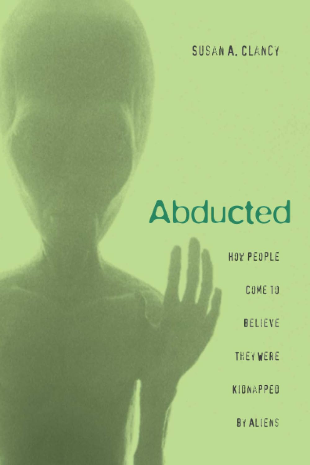 Abducted: How People Come to Believe They Were Kidnapped by Aliens