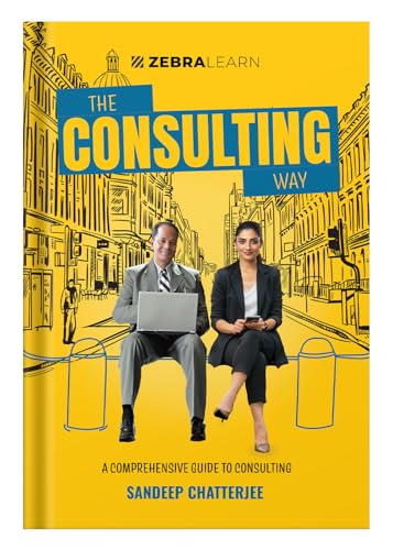 Image of The Consulting Way - by Sandeep Chatterjee | Concise Guide for Seasoned Professionals to Master Consulting with 9 Frameworks | Zebra Learn Books