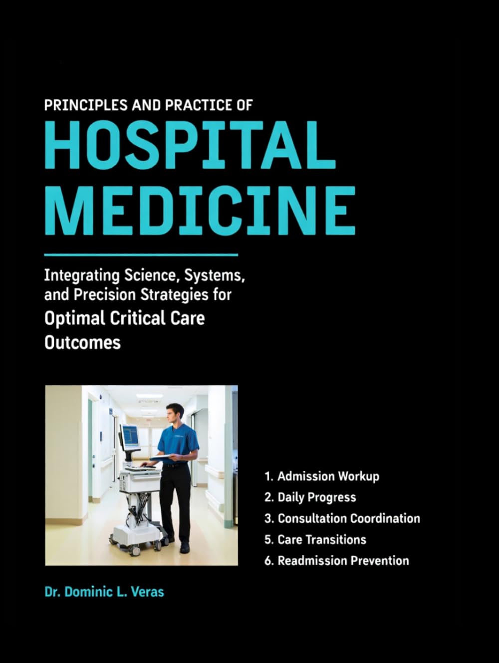 Principles and Practice of Hospital Medicine: Integrating Science, Systems, and Precision Strategies for Optimal Critical Care Outcomes