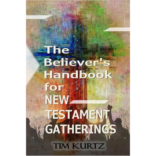The Believer's Handbook for New Testament Gatherings by Tim Kurtz episode artwork