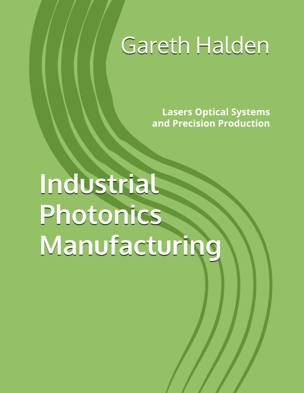 Industrial Photonics Manufacturing: Lasers Optical Systems and Precision Production