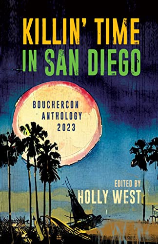 Killin’ Time in San Diego: Bouchercon Anthology 2023