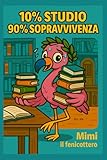 10% studio, 90% sopravvivenza.: Mimi il fenicottero Quaderno a righe formato 6x9” – 150 pagine (Pensieri (non troppo) seri)
