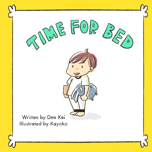 Time for Bed A Children's Book About Bedtime Routines (Dee Kei & Kayoko Books for Children)
