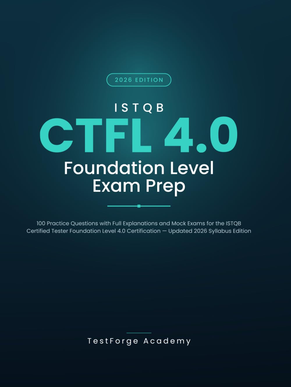 ISTQB CTFL 4.0 Foundation Level Exam Prep: 100 Practice Questions with Full Explanations and Mock Exams for the ISTQB Certified Tester Foundation ... Edition (ISTQB Certification Exam Prep)