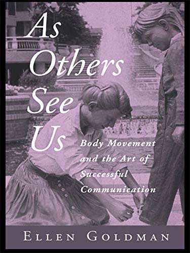 As Others See Us: Body Movement and the Art of Successful Communication      1st Edition, Kindle Edition