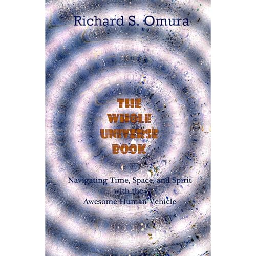 The Whole Universe Book - Navigating Time, Space and Spirit With The Awesome Human Vehicle by Richard Omura episode artwork