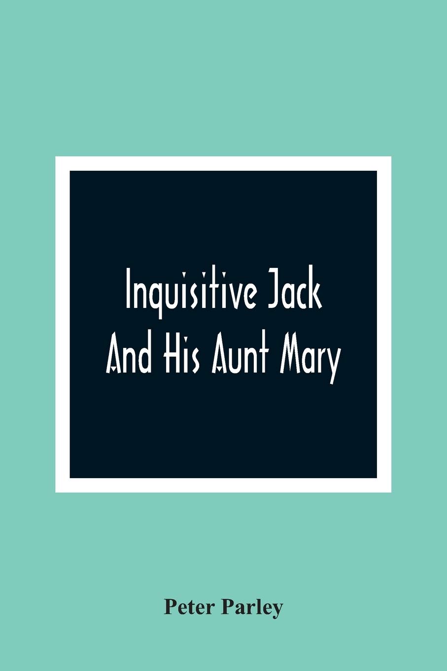Inquisitive Jack And His Aunt Mary