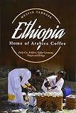 ETHIOPIA - Home of Arabica Coffee: Early Use, Folklore, Coffee Ceremony, Origin and Biology