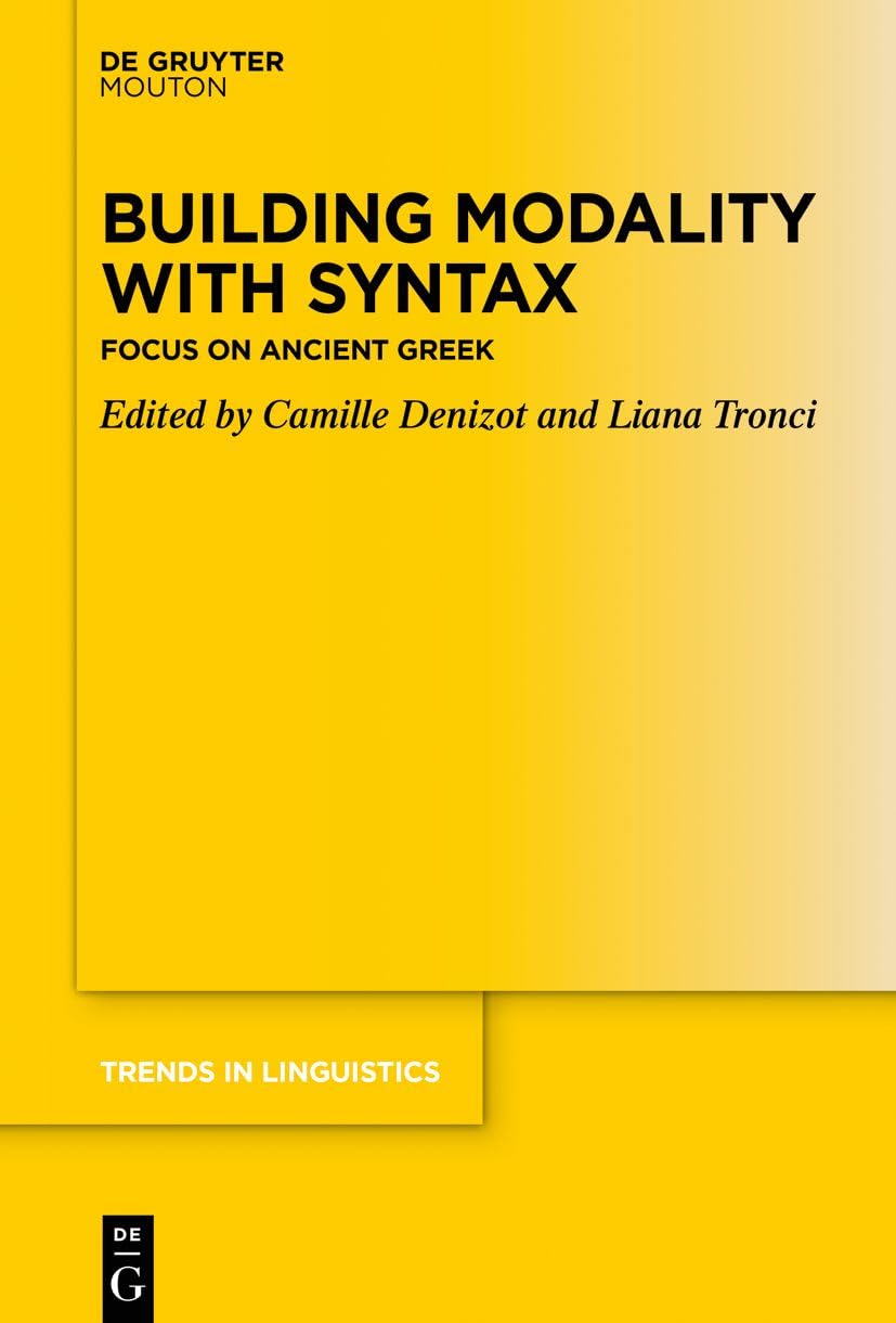 Building Modality with Syntax: Focus on Ancient Greek: 372 (Trends in Linguistics. Studies and Monographs [TiLSM], 372)