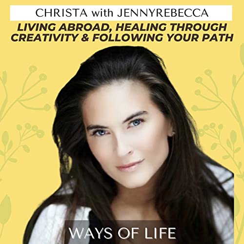 Christa with JennyRebecca on Living Abroad, Healing Through Creativity & Following Your Path