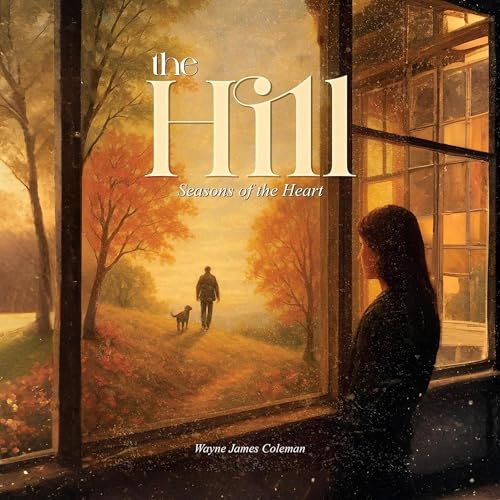 The Hill: Seasons of the Heart : Wayne James Coleman