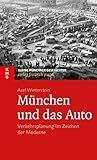  München und das Auto: Verkehrsplanung im Zeichen der Moderne (Kleine Münchner Geschichten)